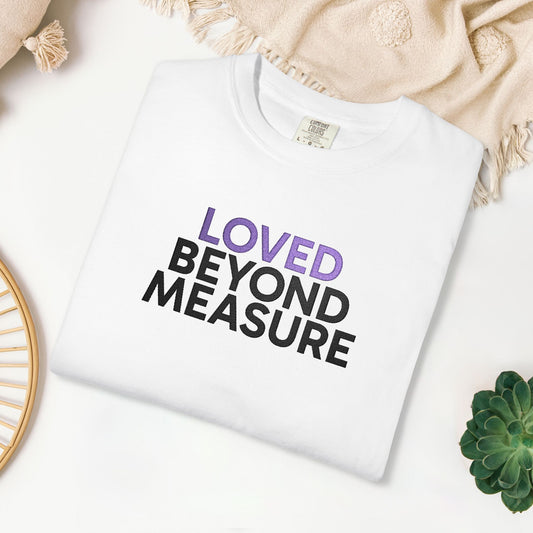 Embroidered Loved Beyond Measure Comfort Colors Shirt
