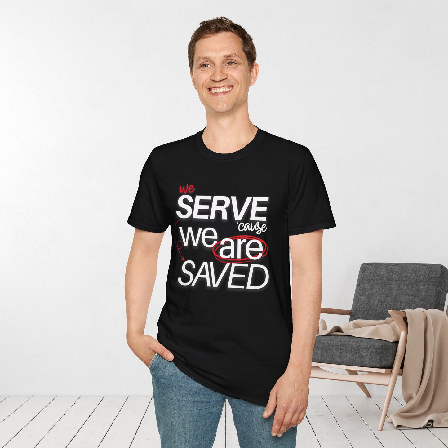 We Serve 'Cause We Are Saved Softstyle T-shirt - Trendy  Christian Tee