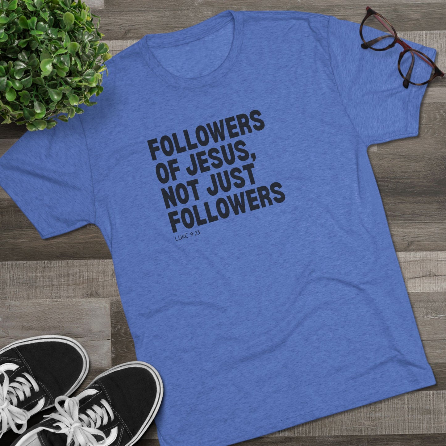 Followers of Jesus, Not Just Followers Unisex Tri-Blend Crew Tee