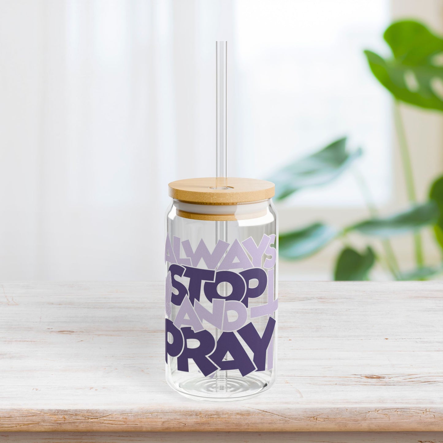 Always Stop And Pray Sipper Glass with Bamboo Lid & Straw - 16 oz
