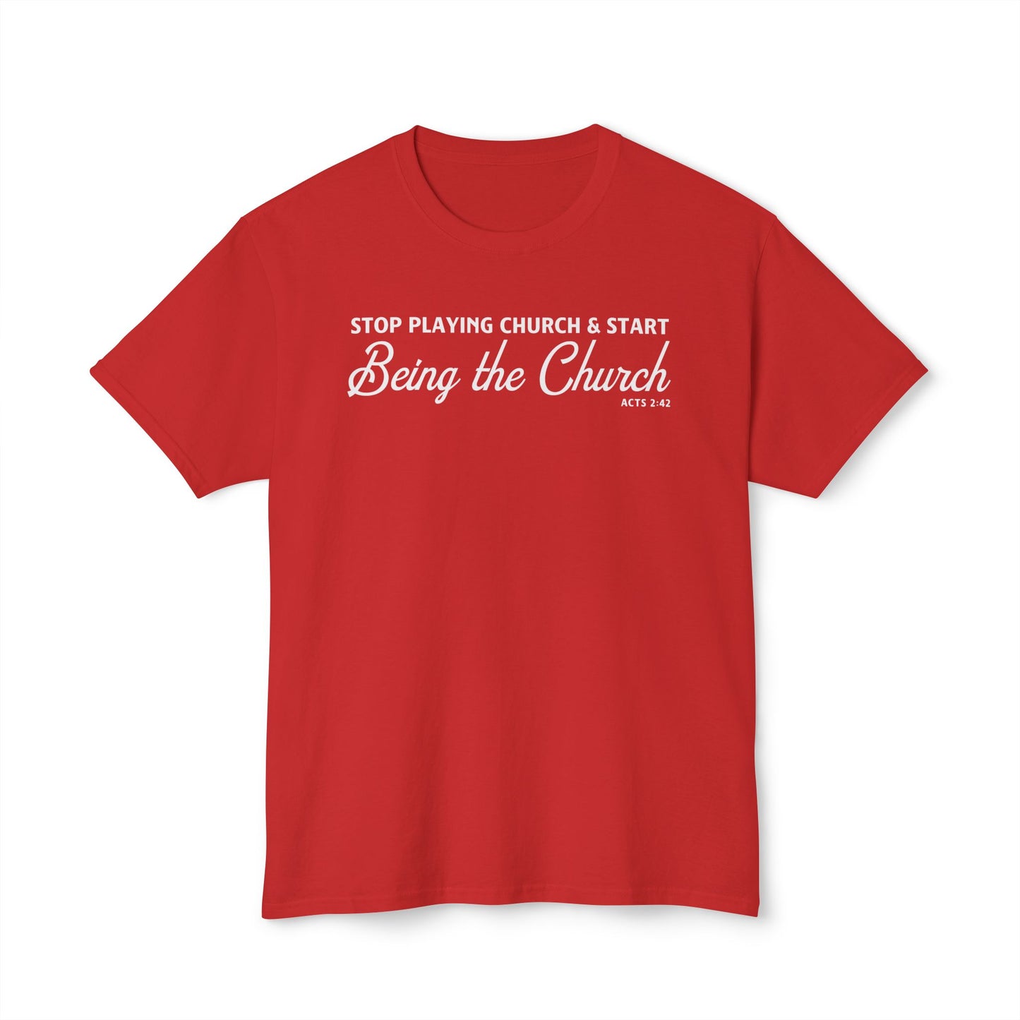 Stop Playing Church. Start Being the Church Unisex HD Cotton Tee