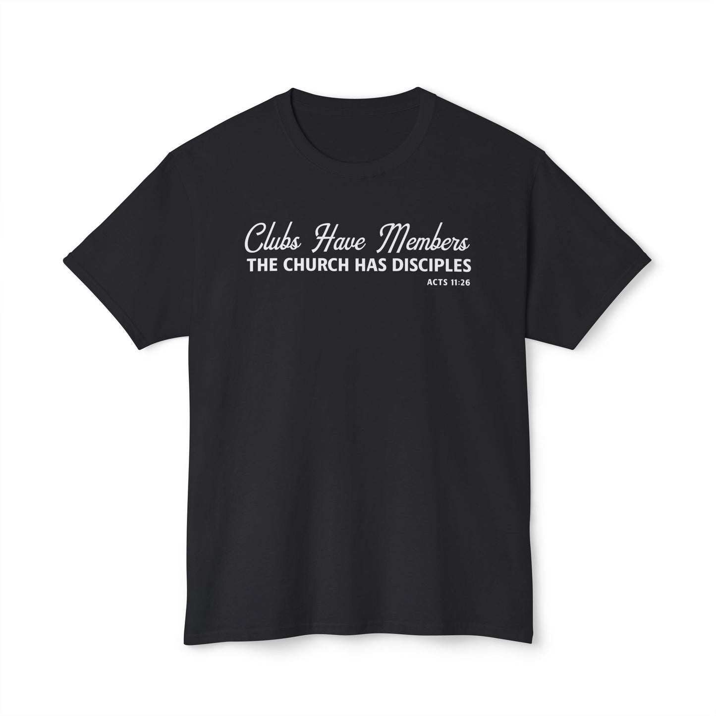 Clubs Have Members. The Church Has Disciples Unisex HD Cotton Tee