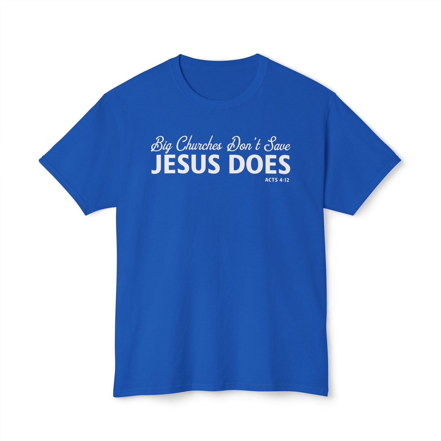 Big Churches Don’t Save. Jesus Does Unisex HD Cotton Tee