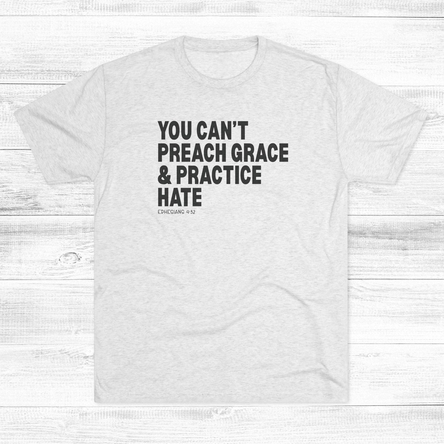 You Can’t Preach Grace & Practice Hate Unisex Tri-Blend Crew Tee