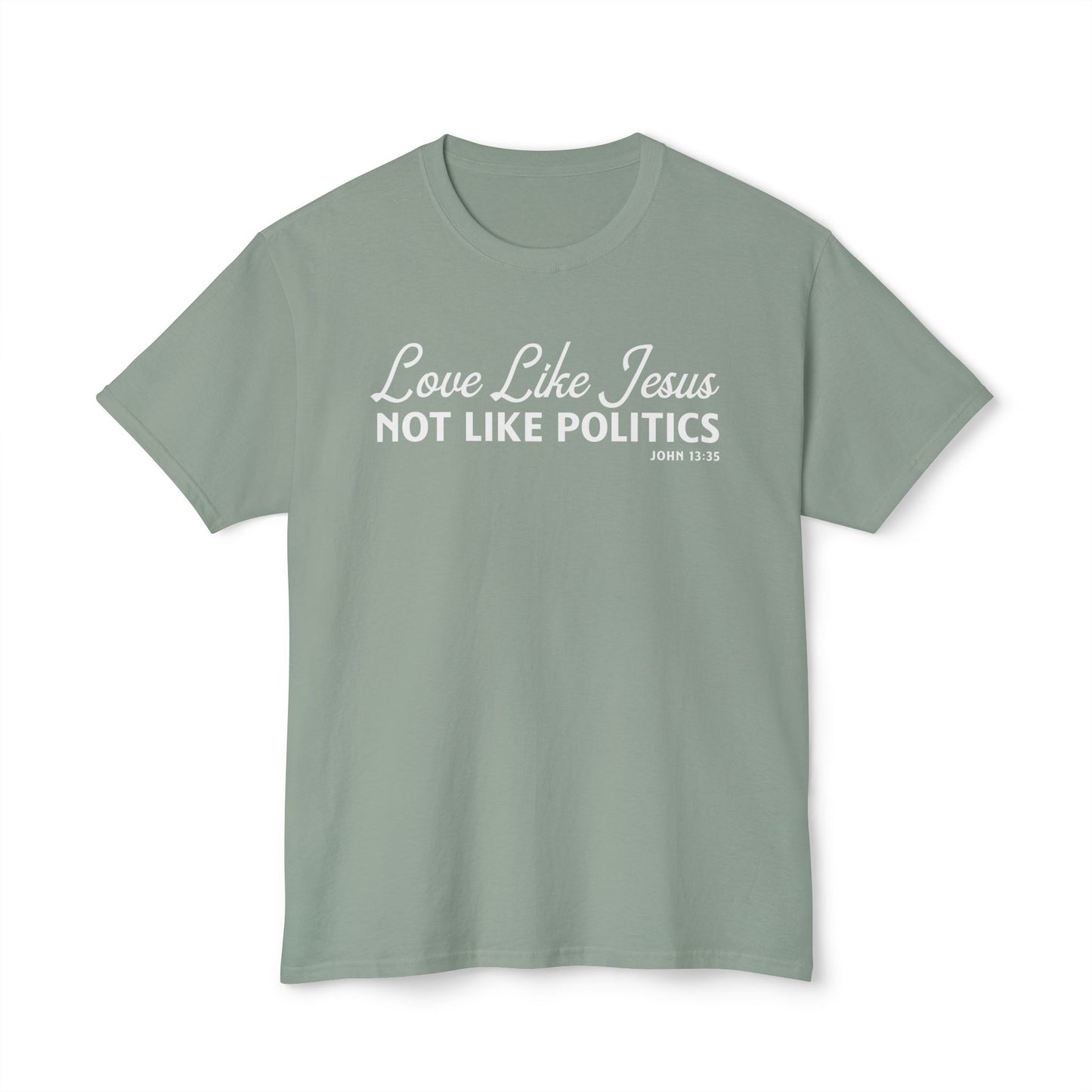 Love Like Jesus, Not Like Politics Unisex HD Cotton Tee