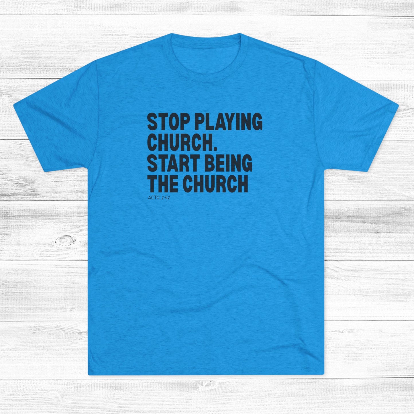 Stop Playing Church. Start Being the Church Unisex Tri-Blend Crew Tee
