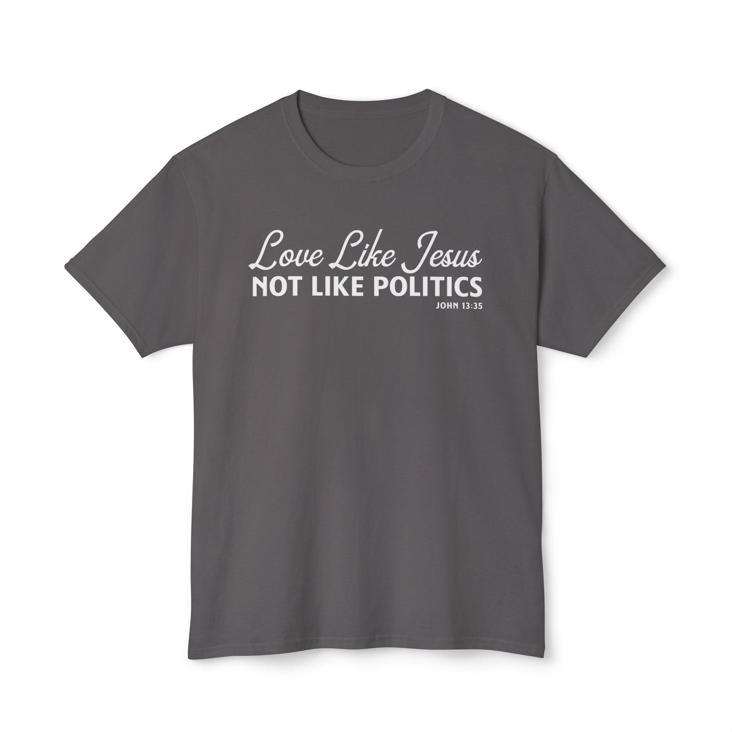 Love Like Jesus, Not Like Politics Unisex HD Cotton Tee