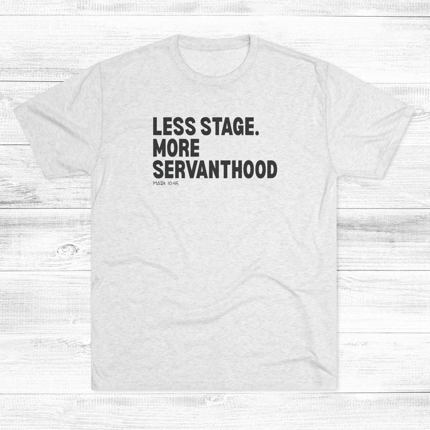 Less Stage. More Servanthood Unisex Tri-Blend Crew Tee