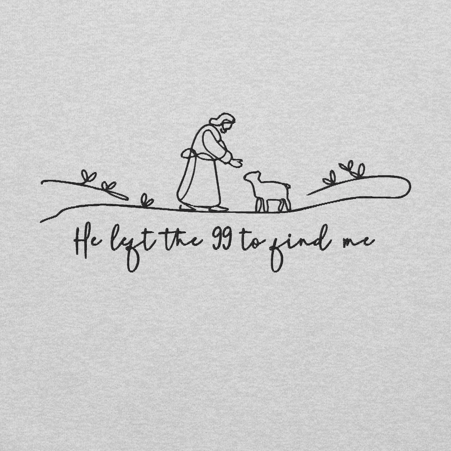 He Left the 99 to Find Me Embroidered Sweatshirt