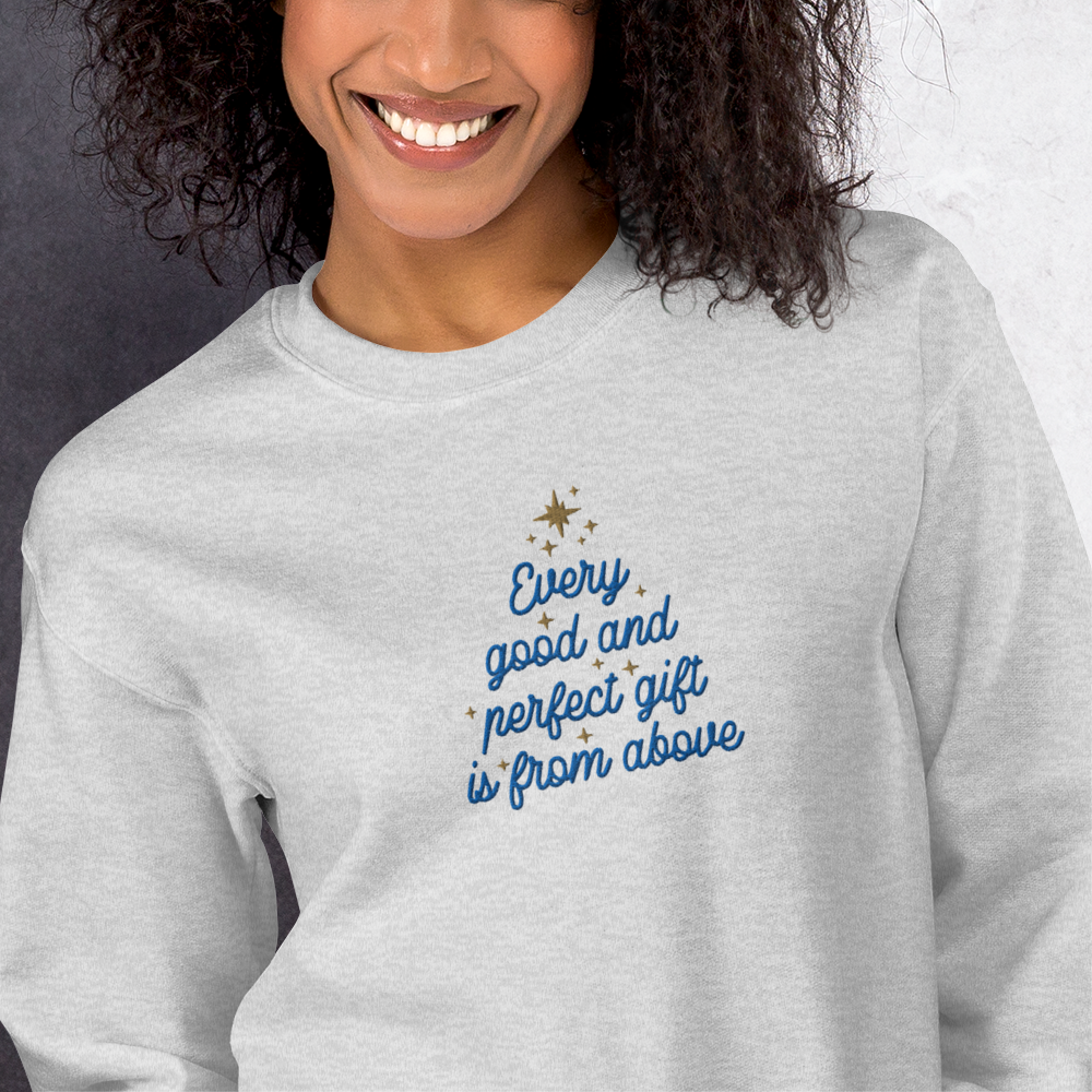 Embroidered Every Good and Perfect Gift Comes From Above Sweatshirt