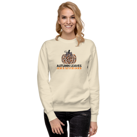 Autumn Leaves Jesus Never Does Sweatshirt