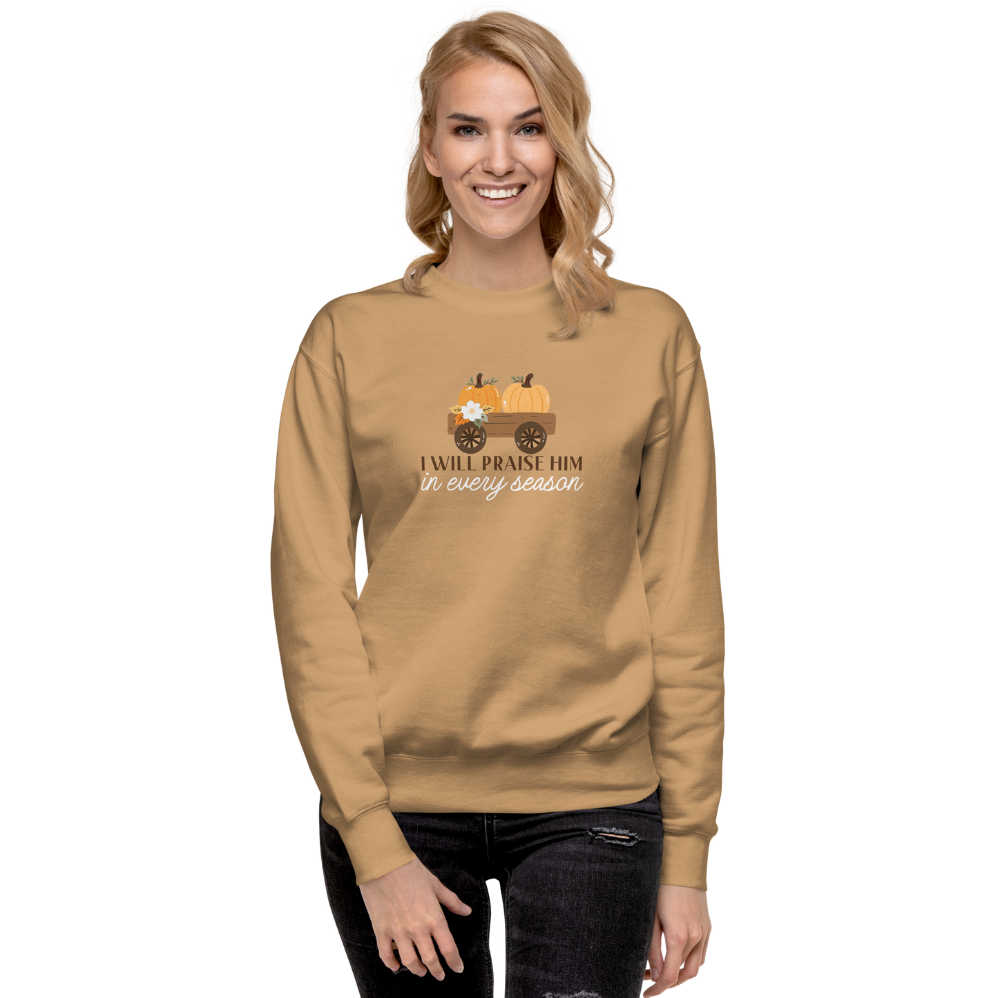 I Will Praise Him In Every Season Sweatshirt - Fall Sweatshirt