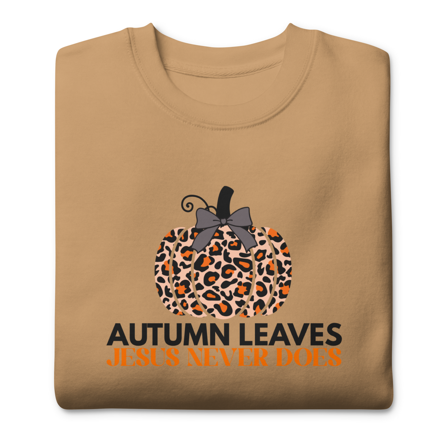 Autumn Leaves Jesus Never Does Sweatshirt
