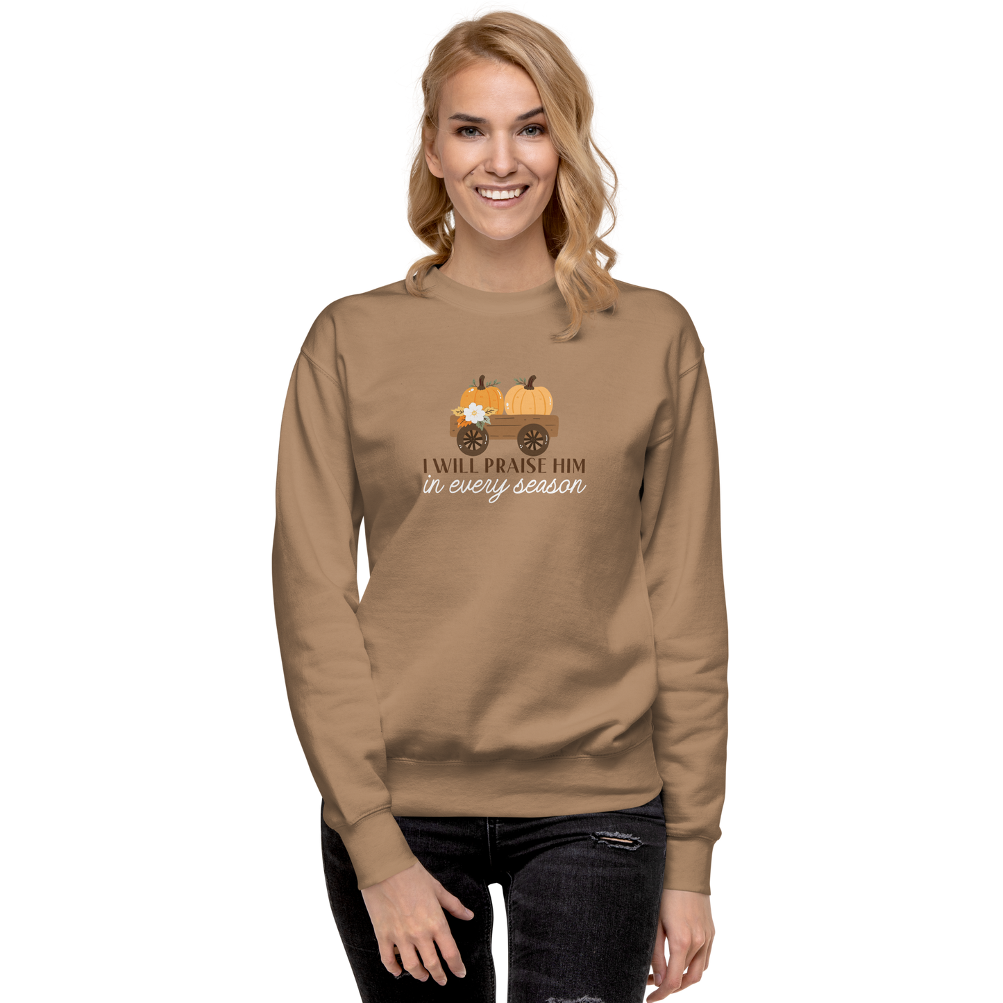 I Will Praise Him In Every Season Sweatshirt - Fall Sweatshirt