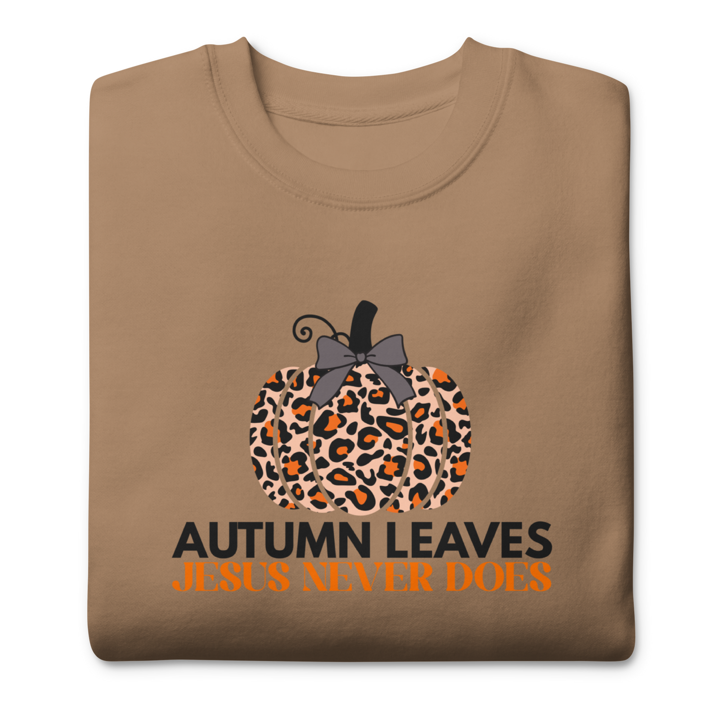 Autumn Leaves Jesus Never Does Sweatshirt